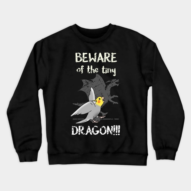 Beware of the tiny DRAGON Cockatiel Crewneck Sweatshirt by FandomizedRose